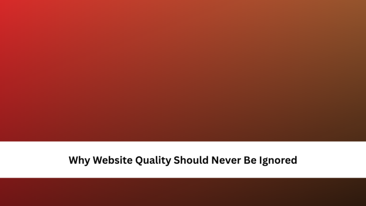 Why Website Quality Should Never Be Ignored